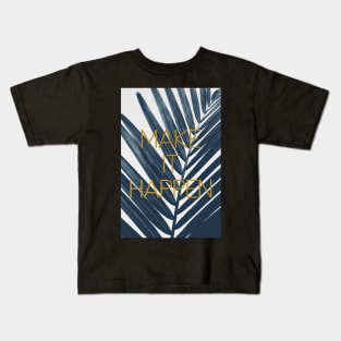 Make It Happen (Cyanotype) Kids T-Shirt